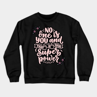 No One Is You And That Is Your Super Power Crewneck Sweatshirt
